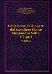 Collezione dell` opere del cavaliere Conte Alessandro Volta . v.2:pt.2