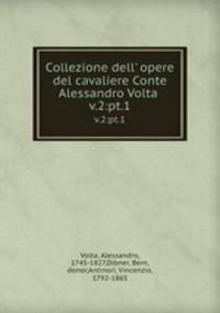 Collezione dell` opere del cavaliere Conte Alessandro Volta . v.2:pt.1