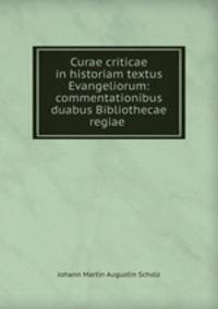 Curae criticae in historiam textus Evangeliorum: commentationibus duabus Bibliothecae regiae .