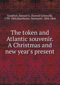 The token and Atlantic souvenir. A Christmas and new year`s present