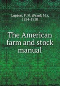The American farm and stock manual