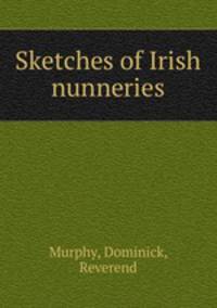 Sketches of Irish nunneries