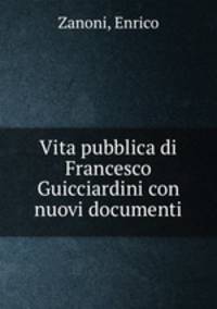 Vita pubblica di Francesco Guicciardini con nuovi documenti