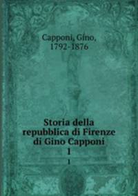 Storia della repubblica di Firenze di Gino Capponi. 1