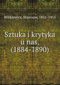 Sztuka i krytyka u nas, (1884-1890)