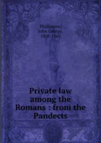 Private law among the Romans : from the Pandects