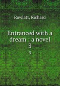 Entranced with a dream : a novel. 3