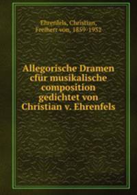 Allegorische Dramen cfr musikalische composition gedichtet von Christian v. Ehrenfels