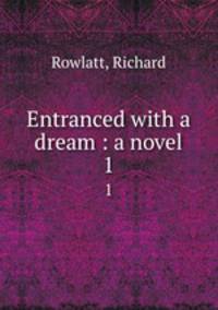 Entranced with a dream : a novel. 1