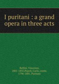 I puritani : a grand opera in three acts