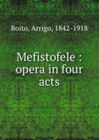 Mefistofele : opera in four acts