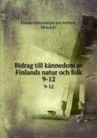 Bidrag till knnedom av Finlands natur och folk. 9-12