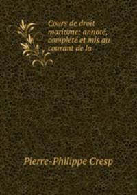 Cours de droit maritime: annot, complt et mis au courant de la .