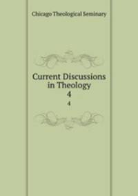 Current Discussions in Theology. 4