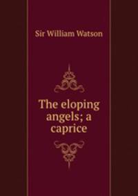 The eloping angels; a caprice