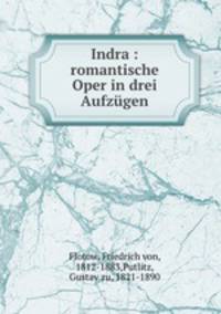 Indra : romantische Oper in drei Aufzgen