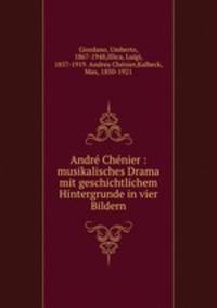 Andr Chnier : musikalisches Drama mit geschichtlichem Hintergrunde in vier Bildern