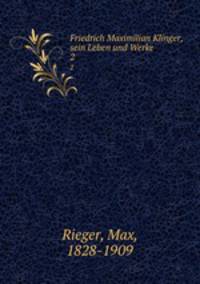 Friedrich Maximilian Klinger, sein Leben und Werke. 2
