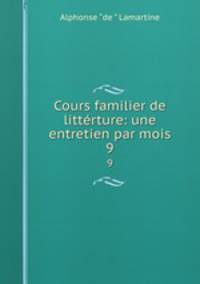 Cours familier de littrture: une entretien par mois. 9