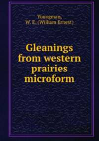 Gleanings from western prairies microform