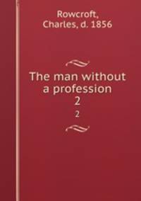 The man without a profession. 2