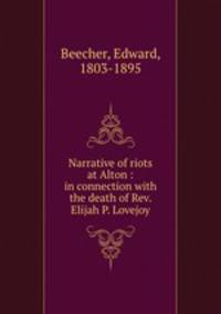Narrative of riots at Alton : in connection with the death of Rev. Elijah P. Lovejoy