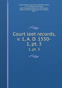 Court leet records, v. 1, A. D. 1550-. 1, pt. 3
