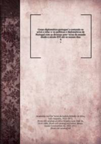 Corpo diplomatico portugues contendo os actos e relacoes politicas e diplomaticas de Portugal com as diversas potencias do mundo desde o seculo XVI ate os nossos dias. 9