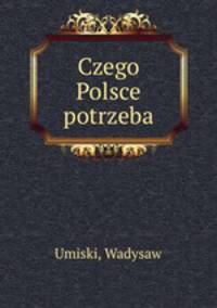 Czego Polsce potrzeba