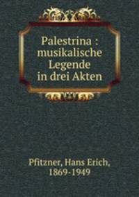 Palestrina : musikalische Legende in drei Akten