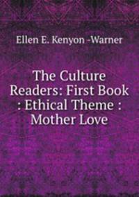 The Culture Readers: First Book : Ethical Theme : Mother Love