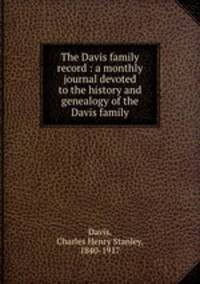 The Davis family record : a monthly journal devoted to the history and genealogy of the Davis family