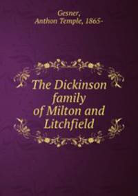 The Dickinson family of Milton and Litchfield