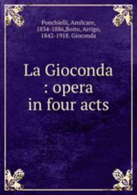 La Gioconda : opera in four acts