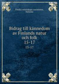 Bidrag till knnedom av Finlands natur och folk. 15-17