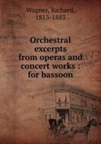 Orchestral excerpts from operas and concert works : for bassoon