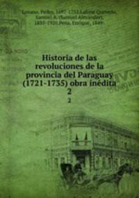 Historia de las revoluciones de la provincia del Paraguay (1721-1735) obra indita. 2