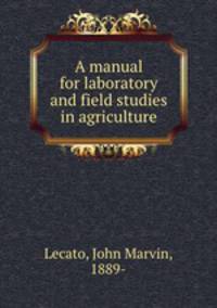 A manual for laboratory and field studies in agriculture
