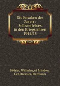 Die Kosaken des Zaren : Selbsterlebtes in den Kriegsjahren 1914/15