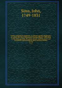 Curtis`s botanical magazine, or, flower-garden displayed : in which the most ornamental foreign plants, cultivated in the open ground, the green-house, and the stove, are accurately represented in their natural colours .. 31-32
