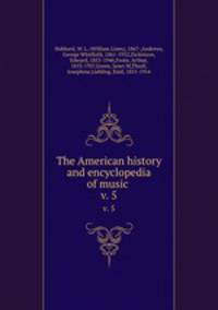 The American history and encyclopedia of music . v. 5