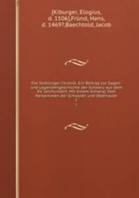 Die Stretlinger Chronik. Ein Beitrag zur Sagen- und Legendengeschichte der Schweiz aus dem XV. Jahrhundert. Mit einem Anhang: Vom Herkommen der Schwyzer und Oberhasler. 1