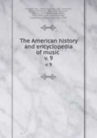 The American history and encyclopedia of music . v. 9