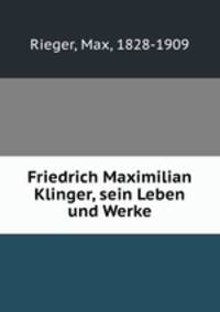 Friedrich Maximilian Klinger, sein Leben und Werke