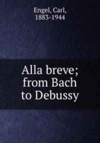 Alla breve; from Bach to Debussy