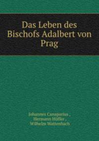 Das Leben des Bischofs Adalbert von Prag