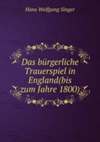 Das brgerliche Trauerspiel in England(bis zum Jahre 1800).