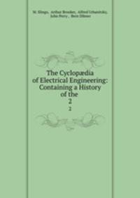 The Cyclopdia of Electrical Engineering: Containing a History of the .. 2
