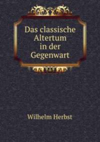 Das classische Altertum in der Gegenwart