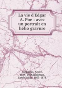 La vie d`Edgar A. Poe : avec un portrait en hlio gravure